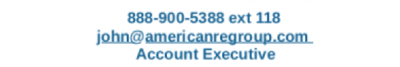 888-900-5388 ext 118 john@americanregroup.com Account Executive